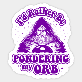 I'd Rather Be Pondering My Orb Sticker